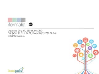 Aguacate 29 y 41, 28044, MADRID
Tel. (+34) 91 511 24 02, Fax (+34) 91 771 08 26
info@iformalia.es
 
