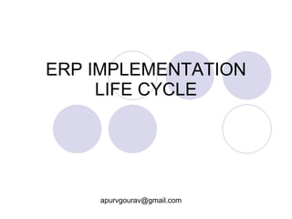 ERP IMPLEMENTATION LIFE CYCLE [email_address] 