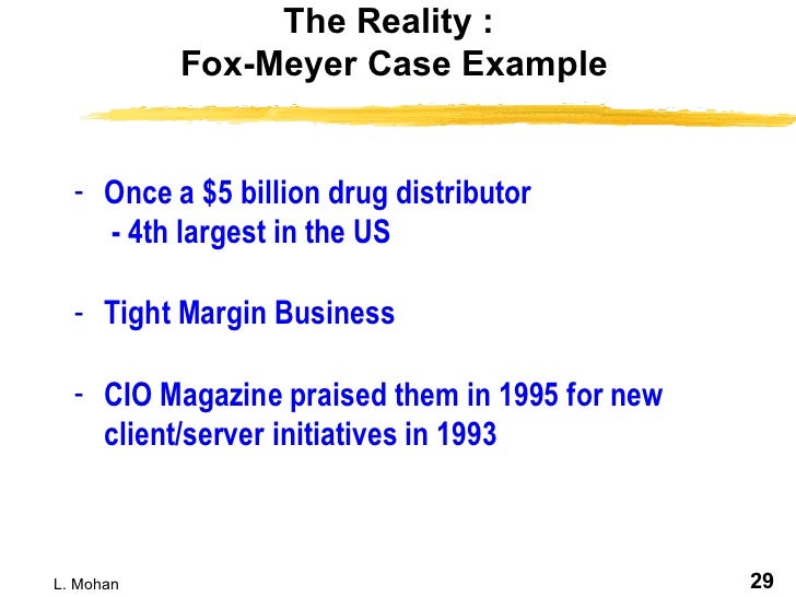 foxmeyer a failure implementation What combination would cause the organization to consider it a failure reasons will probably not come to pass in the first year or two of a new implementation,. foxmeyer a failure implementation What combination would cause the organization to consider it a failure reasons will probably not come to pass in the first year or two of a new implementation,.