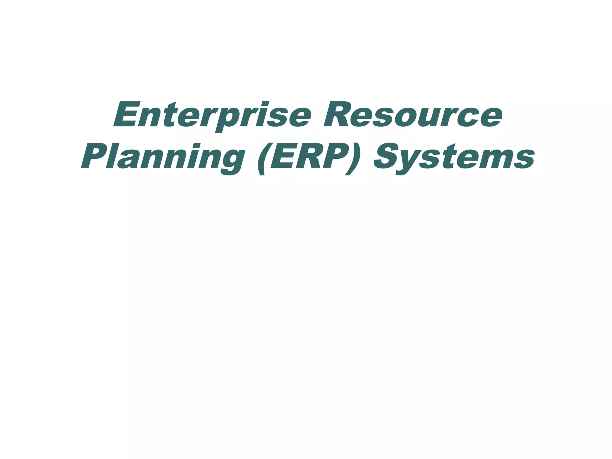 Enterprise Resource
Planning (ERP) Systems

 
