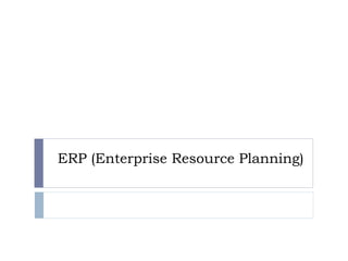 ERP (Enterprise Resource Planning)
 