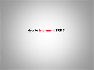 How to Implement ERP ?
 