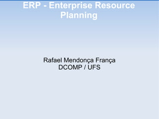 ERP - Enterprise Resource Planning ,[object Object],[object Object]
