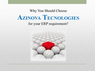 Why You Should Choose
AZINOVA TECNOLOGIES
for your ERP requirement?
 