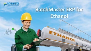 BatchMaster ERP for
Ethanol
 