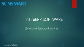 nTireERP SOFTWARE
(Enterprise Eesource Planning)
www.sunsmart.co.in
 