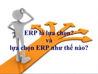 ERP là lựa chọn?
            và
lựa chọn ERP như thế nào?


      © VIAMI Training - training@viamisoftware.com
 