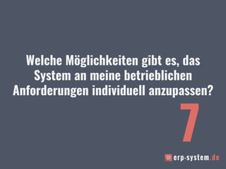 Welche Möglichkeiten gibt es, das
System an meine betrieblichen
Anforderungen individuell anzupassen?
7
 