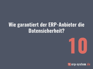 Wie garantiert der ERP-Anbieter die
Datensicherheit?
10
 