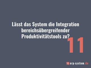 Lässt das System die Integration
bereichsübergreifender
Produktivitätstools zu?
11
 