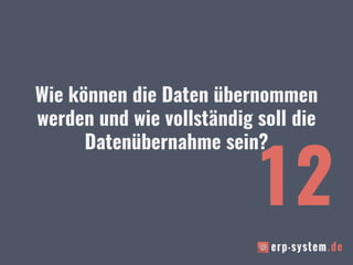 Wie können die Daten übernommen
werden und wie vollständig soll die
Datenübernahme sein?
12
 