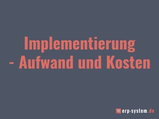 Implementierung
- Aufwand und Kosten
 