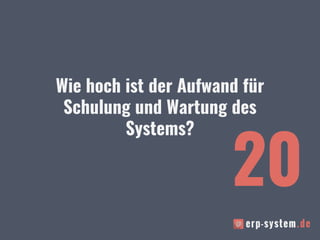 Wie hoch ist der Aufwand für
Schulung und Wartung des
Systems?
20
 