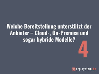 Welche Bereitstellung unterstützt der
Anbieter – Cloud-, On-Premise und
sogar hybride Modelle?
4
 