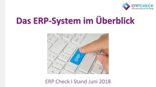 ERP Check I Stand Juni 2018
Das ERP-System im Überblick
 