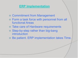 What is that ERP enables ?Systematic Look into your Systems & proceduresOptimizing the processesEnables you to adapt yourself to new technologiesDiscipline across the functions