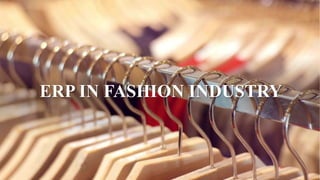 ERP IN FASHION INDUSTRY
 