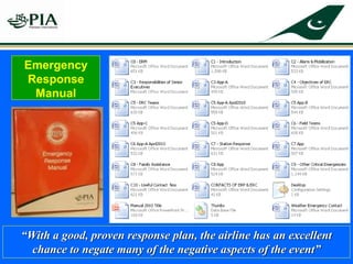 “With a good, proven response plan, the airline has an excellent
chance to negate many of the negative aspects of the event”
Emergency
Response
Manual
 