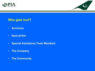 Who gets hurt?
• Survivors
• Next-of-Kin
• Special Assistance Team Members
• The Company
• The Community
 