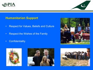 • Respect for Values, Beliefs and Culture
• Respect the Wishes of the Family
• Confidentiality
Humanitarian Support
 