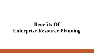 Benefits Of
Enterprise Resource Planning
7
 