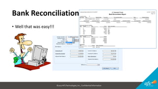 ©2017 AFSTechnologies, Inc.,Confidential Information
Bank Reconciliations
• Well that was easy!!!
 