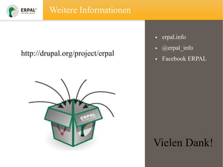 Weitere Informationen
• erpal.info

http://drupal.org/project/erpal

• @erpal_info
• Facebook ERPAL

Vielen Dank!

 