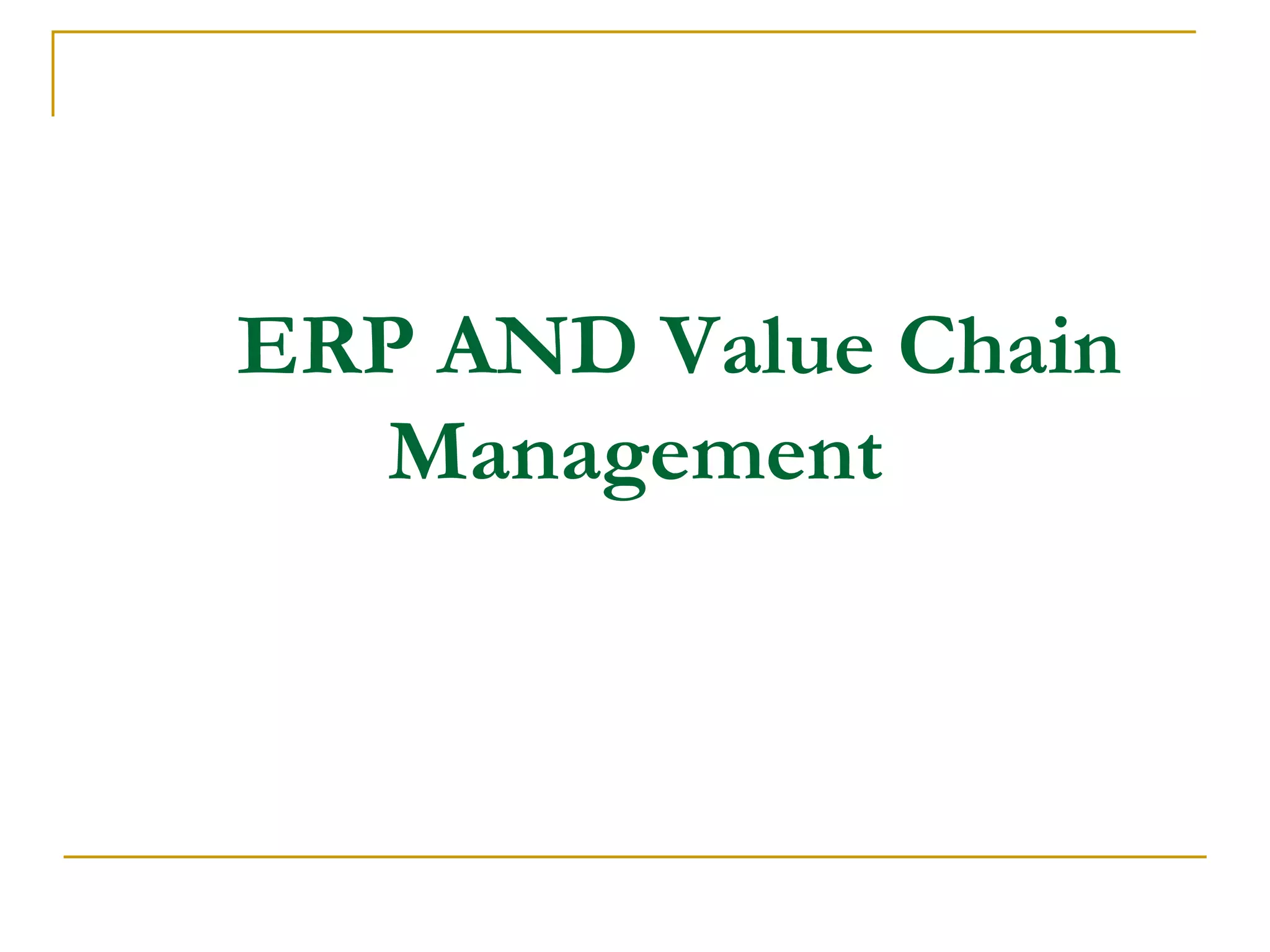 ERP AND Value Chain
Management
 