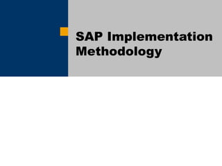 SAP Implementation 
Methodology 
 