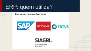 ERP: quem utiliza?
 