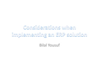 Considerations when implementing an ERP solution BilalYousuf 