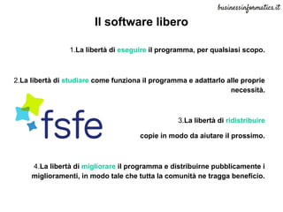 Il software libero
1.La libertà di eseguire il programma, per qualsiasi scopo.
2.La libertà di studiare come funziona il p...