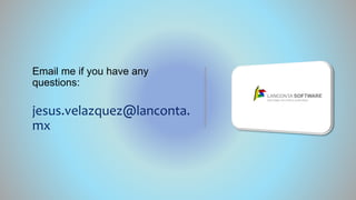 Email me if you have any
questions:
jesus.velazquez@lanconta.
mx
 