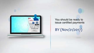 You should be ready to
issue certified payments
BY (Nov/21/2017)
 