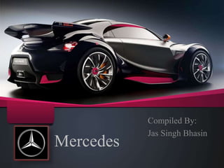 Mercedes
Compiled By:
Jas Singh Bhasin
 