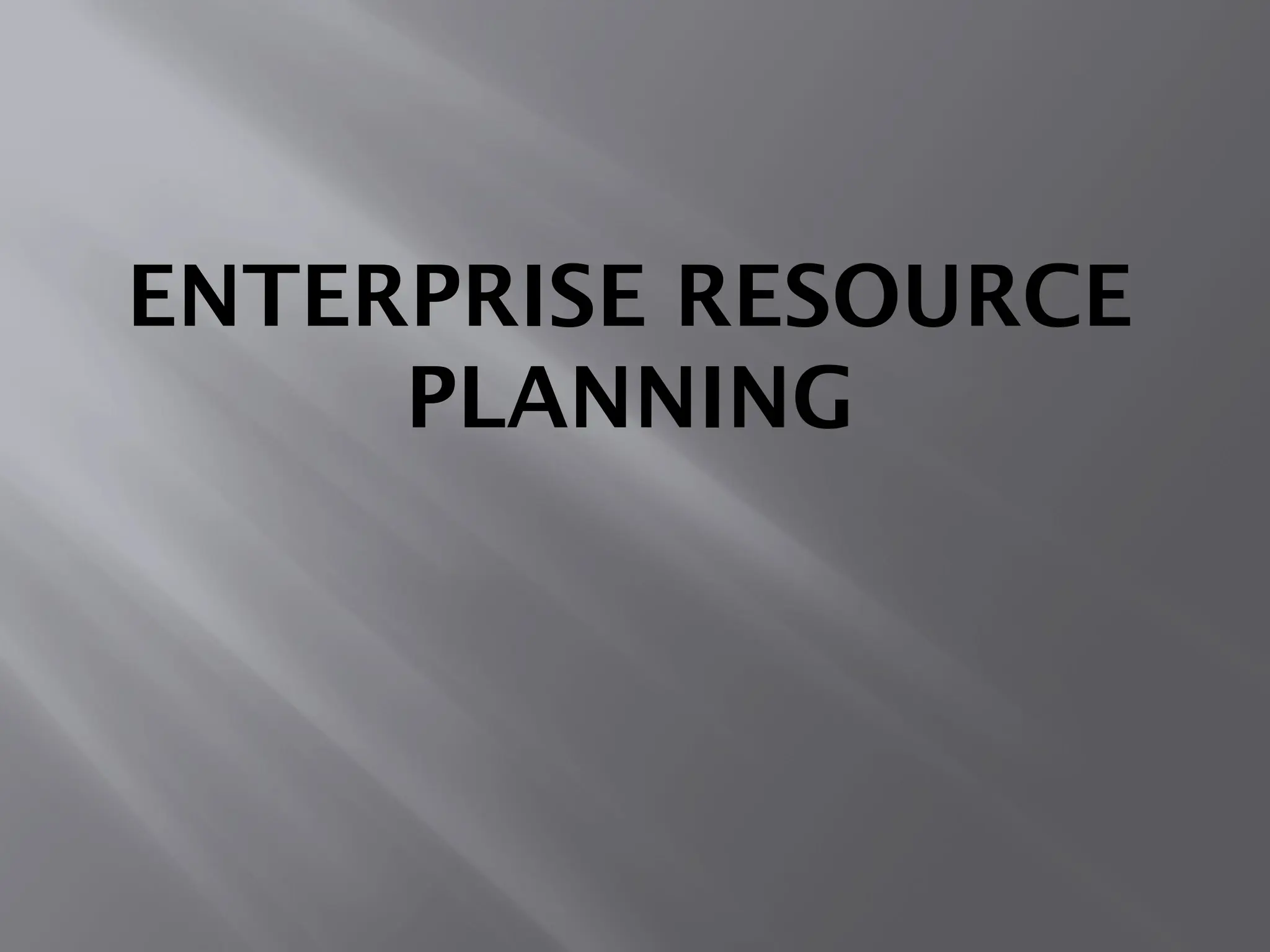 ENTERPRISE RESOURCE
PLANNING
 