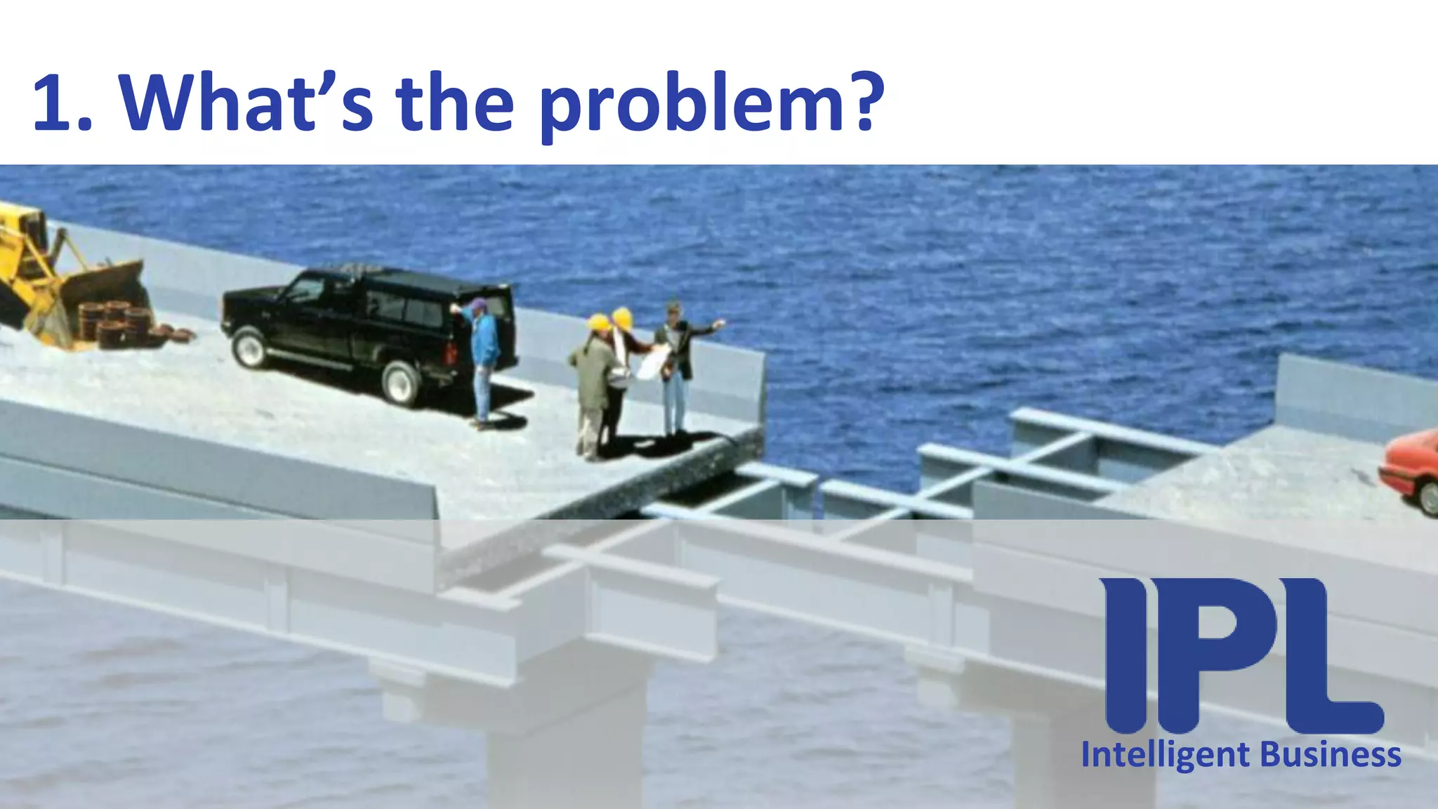 1. What’s the problem?Intelligent BusinessIntelligent Business