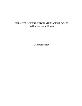 ERP / EDI INTEGRATION METHODOLOGIES
            In-House versus Hosted




            A White Paper
 