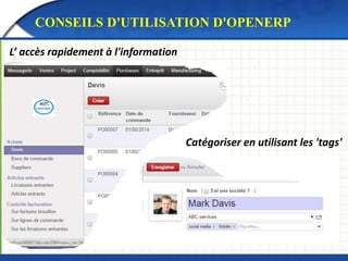 CONSEILS D'UTILISATION D'OPENERP 
L’ accès rapidement à l'information 
Catégoriser en utilisant les 'tags' 
 