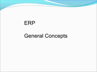 ERP
General Concepts
 