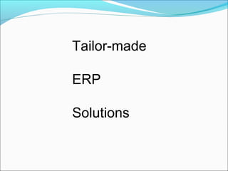 Tailor-made
ERP
Solutions
 