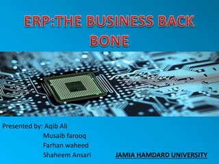 Presented by: Aqib Ali
Musaib farooq
Farhan waheed
Shaheem Ansari JAMIA HAMDARD UNIVERSITY
 