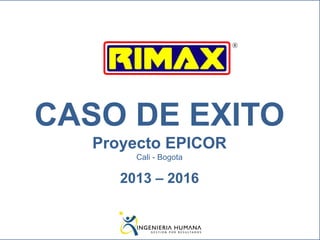 CASO DE EXITO
Proyecto EPICOR
Cali - Bogota
2013 – 2016
 