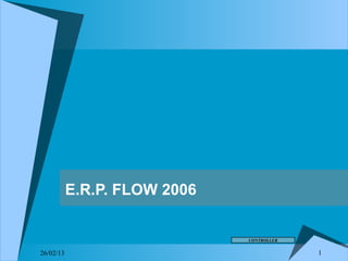 E.R.P. FLOW 2006


                              CONTROLLER


26/02/13                                   1
 