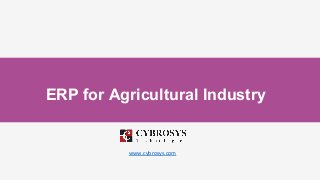 ERP for Agricultural Industry
www.cybrosys.com
 