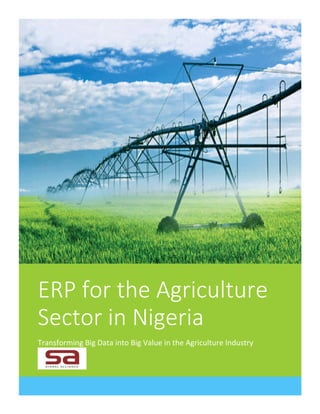 0 | P a g e
ERP for the Agriculture
Sector in Nigeria
Transforming Big Data into Big Value in the Agriculture Industry
 