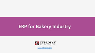 ERP for Bakery Industry
www.cybrosys.com
 