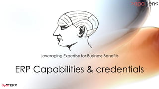 Leveraging Expertise for Business Benefits


ERP Capabilities & credentials
 