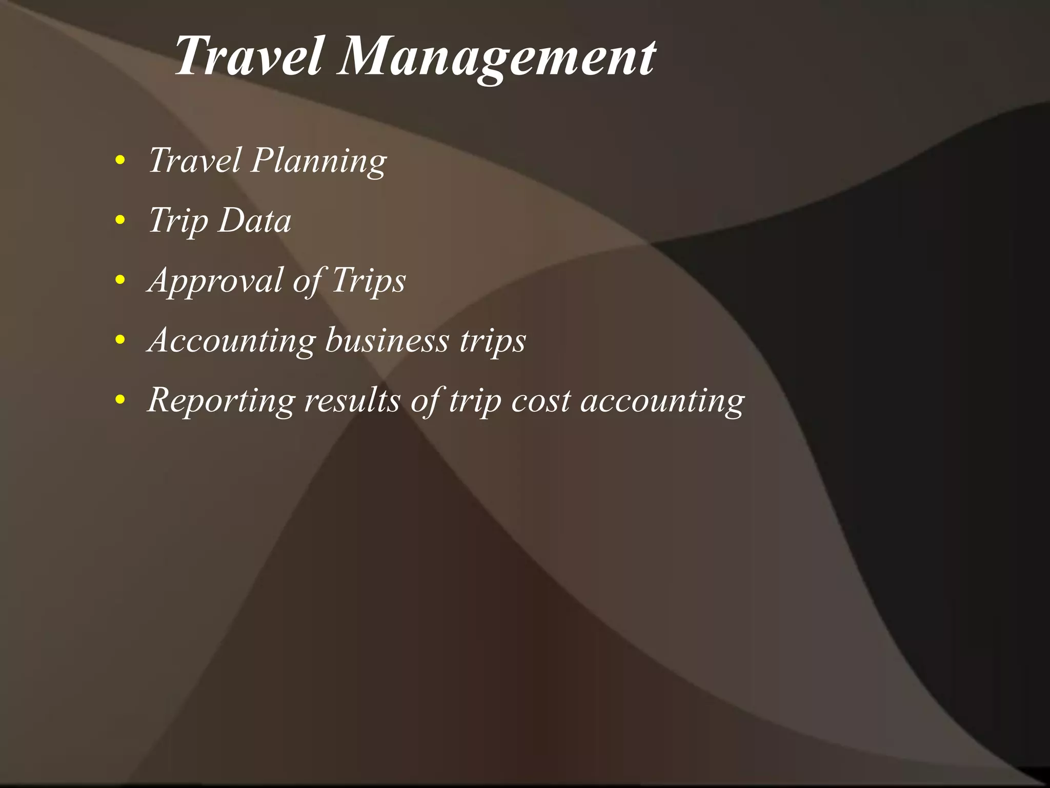 Travel Management
• Travel Planning
• Trip Data
• Approval of Trips
• Accounting business trips
• Reporting results of trip cost accounting
 