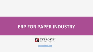 ERP FOR PAPER INDUSTRY
www.cybrosys.com
 
